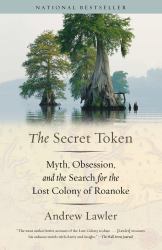 The Secret Token : Myth, Obsession, and the Search for the Lost Colony of Roanoke