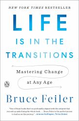 Life Is in the Transitions : Mastering Change at Any Age