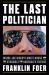 The Last Politician : Inside Joe Biden's White House and the Struggle for America's Future