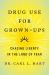 Drug Use for Grown-Ups : Chasing Liberty in the Land of Fear