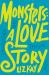 Monsters : A Love Story Monsters : A Love Story