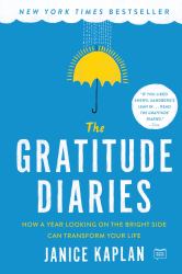 The Gratitude Diaries : How a Year Looking on the Bright Side Can Transform Your Life