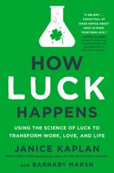 How Luck Happens : Using the Science of Luck to Transform Work, Love, and Life