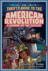 The Thrifty Guide to the American Revolution : A Handbook for Time Travelers
