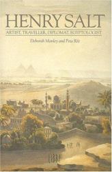 Henry Salt : Artist, Traveler, Diplomat, Egyptologist