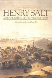 Henry Salt : Artist, Traveller, Diplomat, Egyptologist