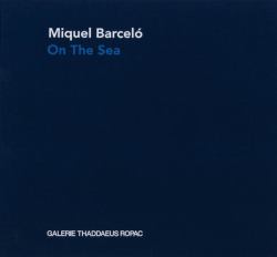 Miquel Barcelo: on the Sea