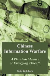Chinese Information Warfare : A Phantom Menace or Emerging Threat?