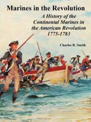Marines in the Revolution : A History of the Continental Marines in the American Revolution 1775-1783