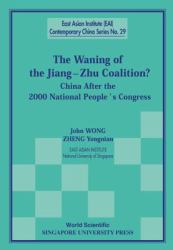 The Waning of the Jiang-Zhu Coalition : China after the 2000 National People's Congress
