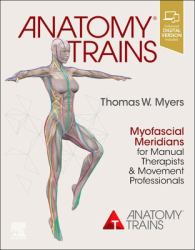 Anatomy Trains - Elsevier EBook on VitalSource (Retail Access Card) : Myofascial Meridians for Manual Therapists and Movement Professionals
