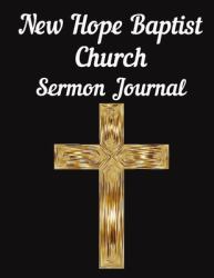 New Hope Baptist Church Sermon Journal : This Sermon Journal Is a Guided Notebook Suitable for Taking to Church to Write Notes In