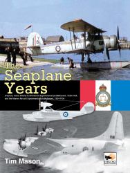 The Seaplane Years : A History of the Marine and Armament Experimental Establishment, 1920-1924, and the Marine Aircraft Experimental Establishment, 1924-1956