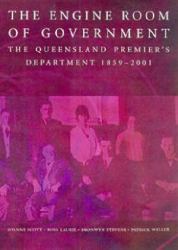 Engine Room of Government : Queensland Premier's Department, 1859-2001