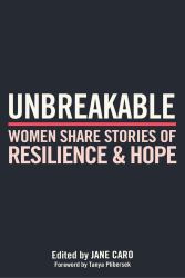 Unbreakable : Women Share Stories of Resilience and Hope