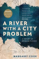 A River with a City Problem : A History of Brisbane Floods (Updated Edition)