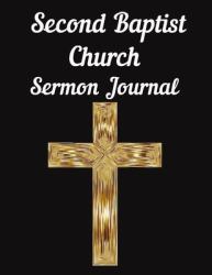 Second Baptist Church Sermon Journal : This Sermon Journal Is a Guided Notebook Suitable for Taking to Church to Write Notes In
