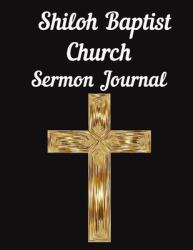 Shiloh Baptist Church Sermon Journal : This Sermon Journal Is a Guided Notebook Suitable for Taking to Church to Write Notes In
