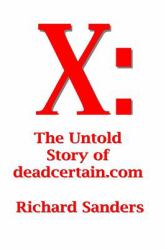X: the Untold Story of Deadcertain. com