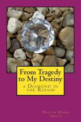From Tragedy to My Destiny : A Diamond in the Rough