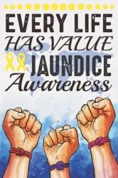 Every Life Has Value Jaundice Awareness : College Ruled Jaundice Awareness Journal, Diary, Notebook 6 X 9 Inches with 100 Pages
