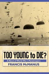 Too Young to Die : A Novel of World War 2 Paratroopers