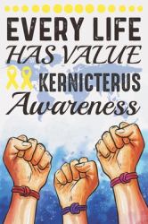 Every Life Has Value Kernicterus Awareness : College Ruled Kernicterus Awareness Journal, Diary, Notebook 6 X 9 Inches with 100 Pages