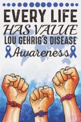 Every Life Has Value Lou Gehrig's Disease Awareness : College Ruled Lou Gehrig's Disease Awareness Journal, Diary, Notebook 6 X 9 Inches with 100 Pages