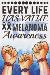 Every Life Has Value Melanoma Awareness : College Ruled Melanoma Awareness Journal, Diary, Notebook 6 X 9 Inches with 100 Pages