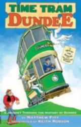 Time Tram Dundee : A Journey Through the History of Dundee