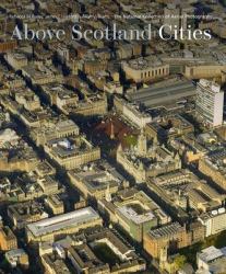 Above Scotland : From the National Collection of Aerial Photography