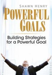 Powerful Goals : Building Strategies for a Powerful Goal