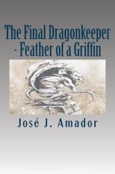 The Final Dragonkeeper - Feather of a Griffin : Book 2 in the Magical Story of a Brother, His Sister, and Their Destiny...