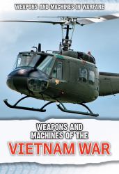 Weapons and Machines of the Vietnam War