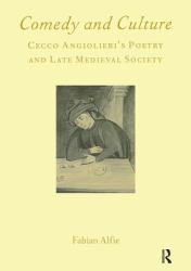 Comedy and Culture : Cecco Angiolieri's Poetry and Late Medieval Society