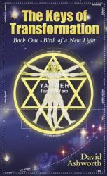 The Keys of Transformation : Book One - Birth of a New Light