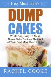 Easy Meal Time's - Dump Cake Recipes : : 25 Unique, Easy to Make Dump Cake Recipes That Will Set Your Next Meal over the Top