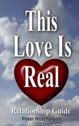 This Love Is Real : Book Relationship Guide for Single and Married People That Works