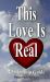 This Love Is Real : Book Relationship Guide for Single and Married People That Works This Love Is Real : Book Relationship Guide for Single and Married People That Works