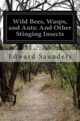 Wild Bees, Wasps, and Ants: and Other Stinging Insects