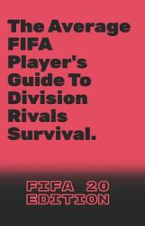 The Average FIFA Player's Guide to Division Rivals Survival : FIFA 20 Edition