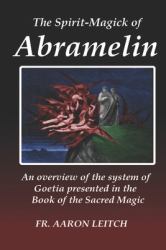 The Spirit-Magick of Abramelin : An Overview of the System of Goetia Presented in the Book of the Sacred Magic