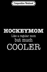 Composition Notebook : Funny Hockey Mom for Ice Hockey Parents Journal/Notebook Blank Lined Ruled 6x9 100 Pages