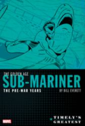 Timely's Greatest: the Golden Age Sub-Mariner by Bill Everett - the Pre-war Year S Omnibus