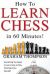 How to Learn Chess in 60 Minutes How to Learn Chess in 60 Minutes