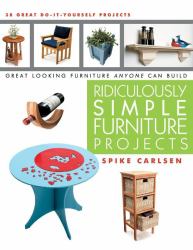 Ridiculously Simple Furniture Projects : Great Looking Furniture Anyone Can Build