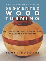 Fundamentals of Segmented Woodturning : Projects, Techniques and Innovations for Todays Woodturner