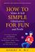 How to Write and Sell Simple Information for Fun and Profit : Your Guide to Writing and Publishing Books, e-Books, Articles, Special Reports, Audios, Videos, Membership Sites, and Other How-To Content