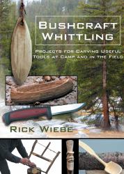 Bushcraft Whittling : Projects for Carving Useful Tools at Camp and in the Field