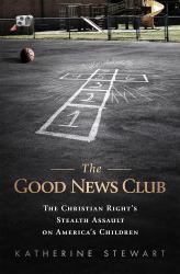 The Good News Club : The Religious Right's Stealth Assault on America's Children